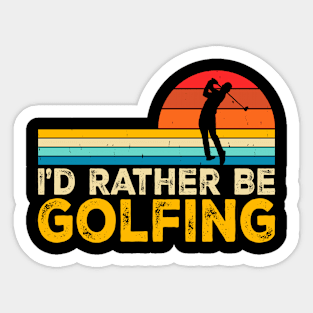 I'd Rather Be Golfing T Shirt For Women Men Sticker